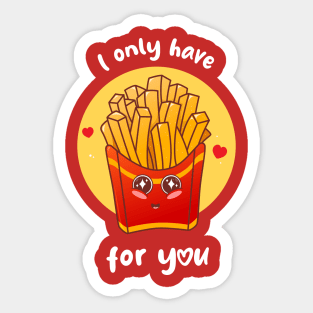 I only have fries for you (on dark colors) Sticker